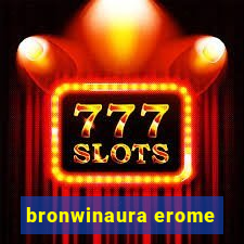 bronwinaura erome